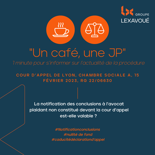 Un café une JP - La notification des conclusions à l’avocat plaidant non constitué devant la cour d’appel est-elle valable ?