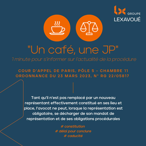 Un café une JP - Tant qu’il n’est pas remplacé par un nouveau représentant effectivement constitué en ses lieu et place, l’avocat ne peut, lorsque la représentation est obligatoire, se décharger de son mandat de représentation et de ses obligations procéd