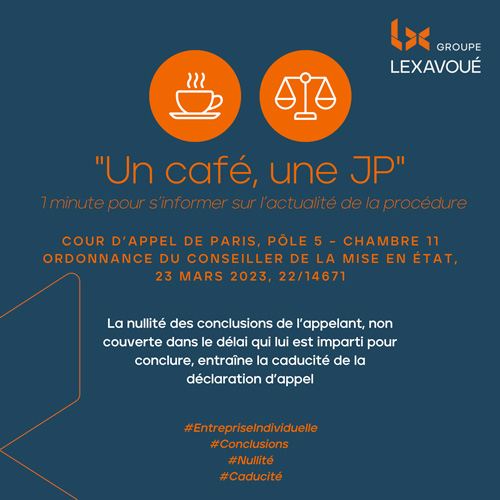 Un café une JP - La nullité des conclusions de l’appelant, non couverte dans le délai qui lui est imparti pour conclure, entraîne la caducité de la déclaration d’appel