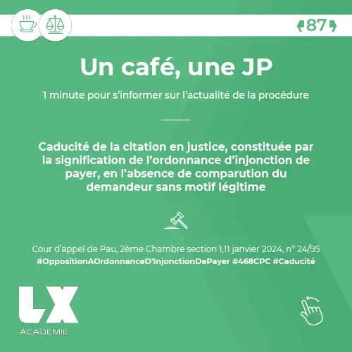 Un café, une JP - Caducité de la citation en justice, constituée parla signification de l’ordonnance d’injonction de payer, en l’absence de comparution du demandeur sans motif légitime