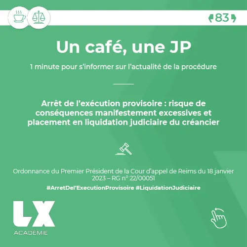 Un café, une JP - Arrêt de l’exécution provisoire : risque de conséquences manifestement excessives et placement en liquidation judiciaire du créancier