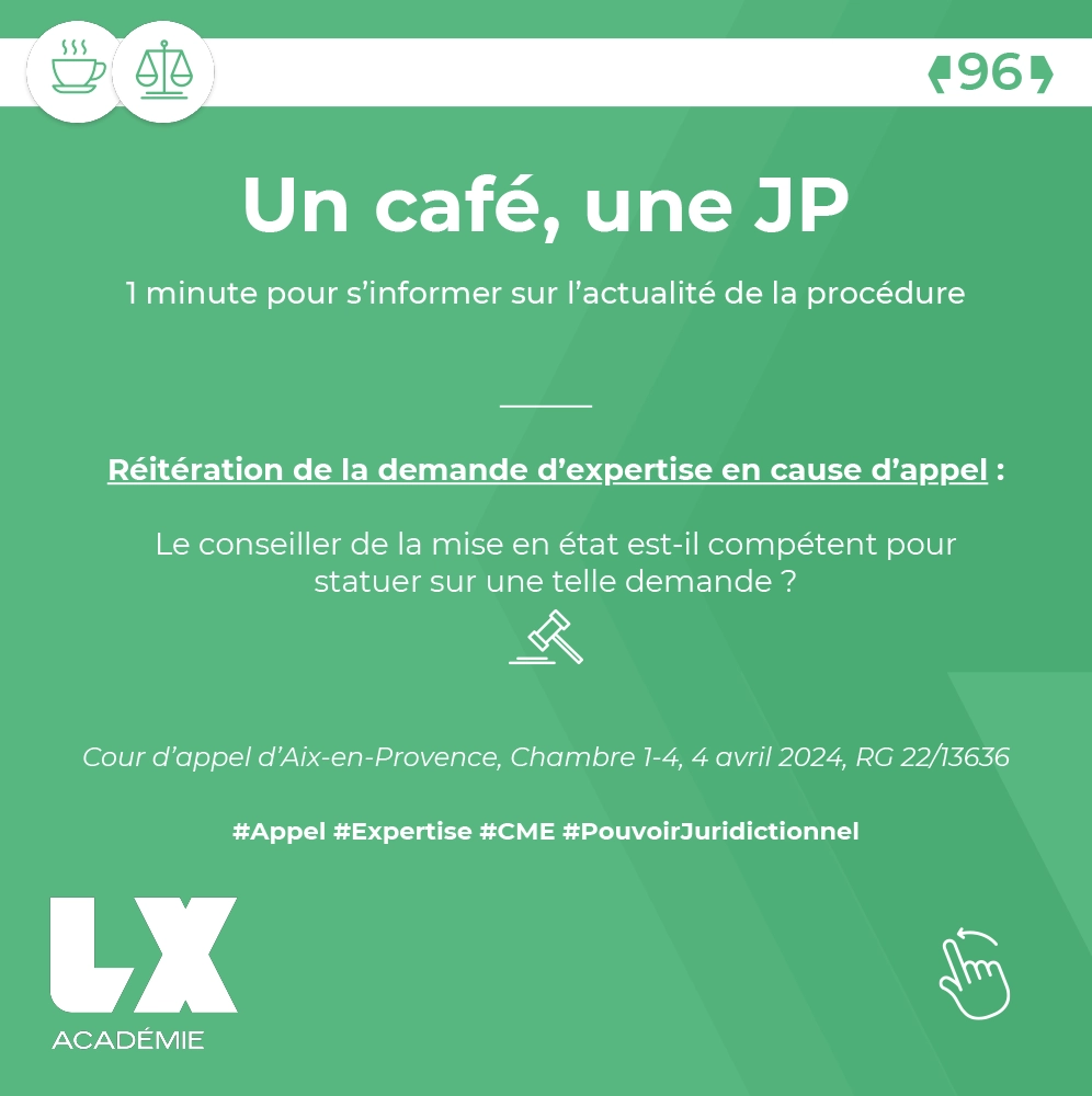 Un café, une JP - Réitération de la demande d’expertise en cause d’appel : Le conseiller de la mise en état est-il compétent pour statuer sur une telle demande ?