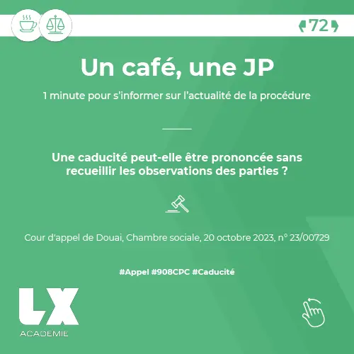 Un café, une JP - Une caducité peut-elle être prononcée sans recueillir les observations des parties ?