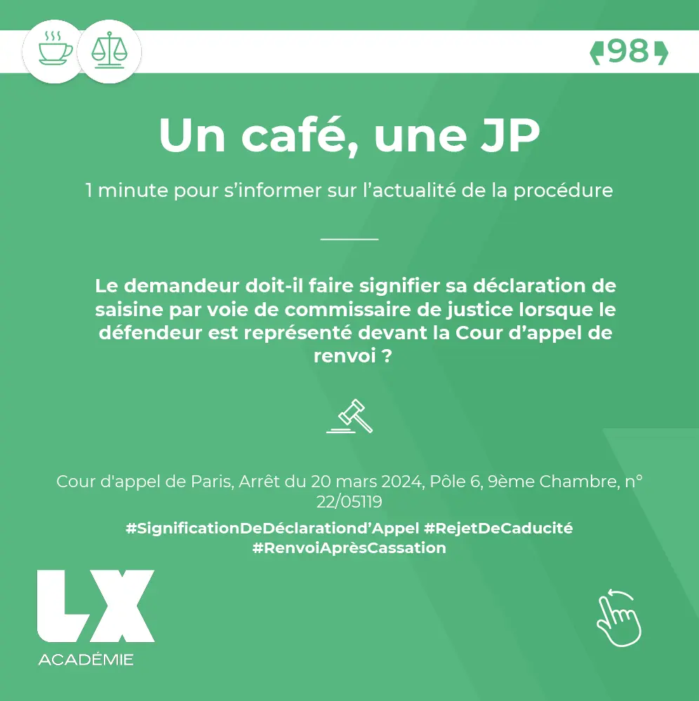 Un café, une JP - Le demandeur doit-il faire signifier sa déclaration de saisine par voie de commissaire de justice lorsque le défendeur est représenté devant la Cour d’appel de renvoi ?