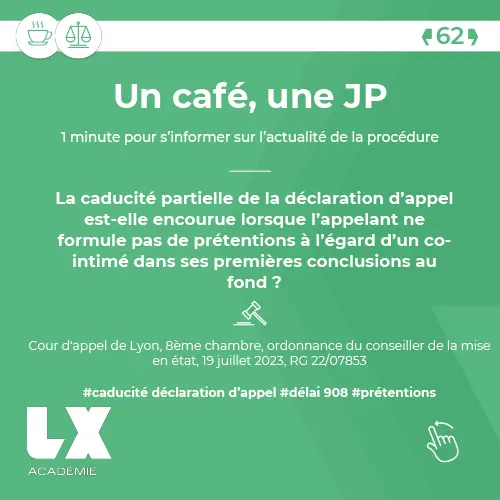 Un café, une JP - La caducité partielle de la déclaration d’appel est-elle encourue lorsque l’appelant ne formule pas de prétentions à l’égard d’un co-intimé dans ses premières conclusions au fond ?