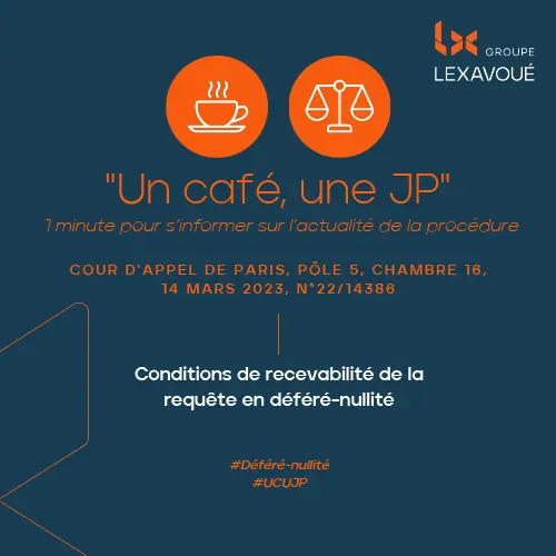 Un café, une JP - Conditions de recevabilité de la requête en déféré-nullité