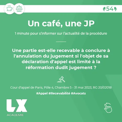 Un café, une JP - Une partie est-elle recevable à conclure à l'annulation du jugement si l'objet de sa déclaration d'appel est limité à la réformation dudit jugement ?