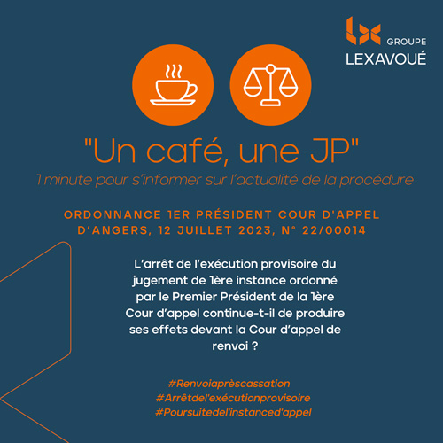 Un café une JP - L’arrêt de l’exécution provisoire du jugement de 1ère instance ordonné par le Premier Président de la 1ère Cour d’appel continue-t-il de produire ses effets devant la Cour d’appel de renvoi ?