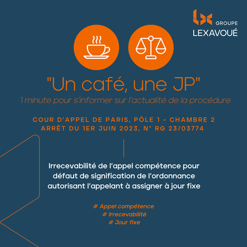 Un café une JP - Irrecevabilité de l’appel compétence pour défaut de signification de l’ordonnance autorisant l’appelant à assigner à jour fixe