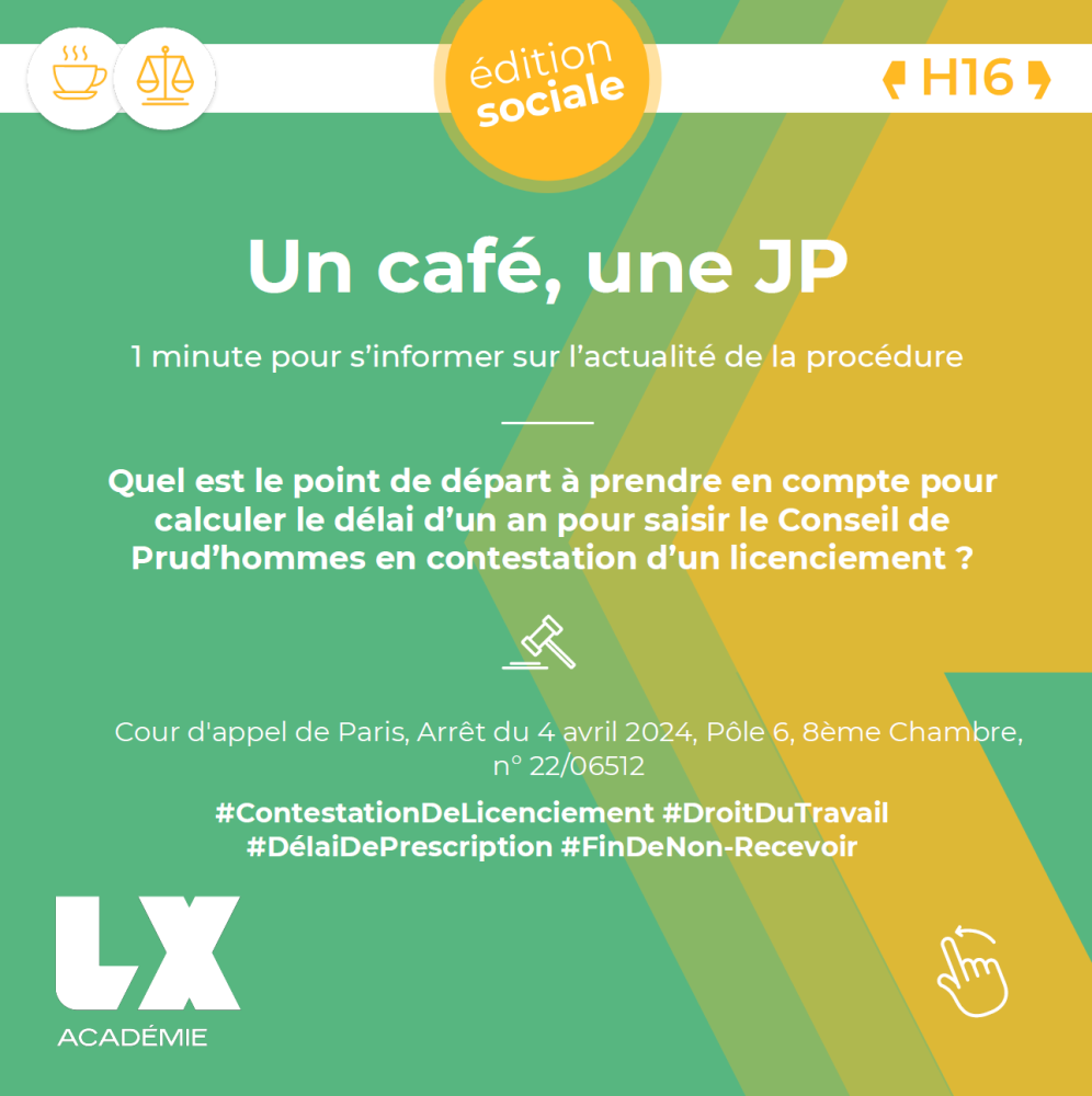 Un café, une JP - Quel est le point de départ à prendre en compte pour calculer le délai d’un an pour saisir le Conseil de Prud’hommes en contestation d’un licenciement ?