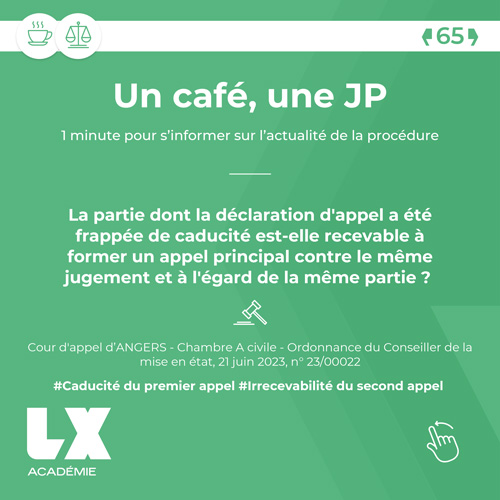 Un café une JP - La partie dont la déclaration d'appel a été frappée de caducité est-elle recevable à former un appel principal contre le même jugement et à l'égard de la même partie ?