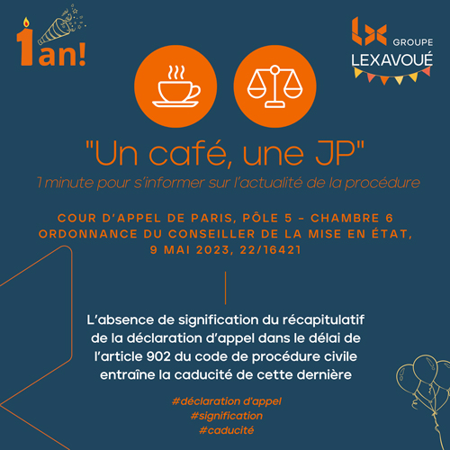 Un café une JP - L’absence de signification du récapitulatif de la déclaration d’appel dans le délai de l’article 902 du code de procédure civile entraîne la caducité de cette dernière