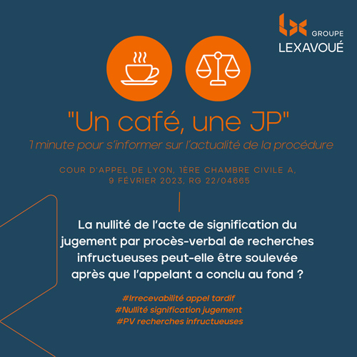 Un café une JP - La nullité de l’acte de signification du jugement par procès-verbal de recherches infructueuses peut-elle être soulevée après que l’appelant a conclu au fond ?