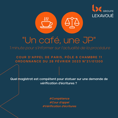 Un café une JP - Quel magistrat est compétent pour statuer sur une demande de vérification d'écritures ?