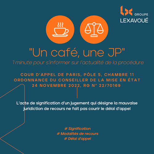 Un café une JP - L’acte de signification d’un jugement qui désigne la mauvaise juridiction de recours ne fait pas courir le délai d’appel