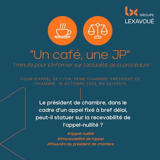 Un café une JP - Le président de chambre, dans le cadre d’un appel fixé à bref délai, peut-il statuer sur la recevabilité de l’appel-nullité ?