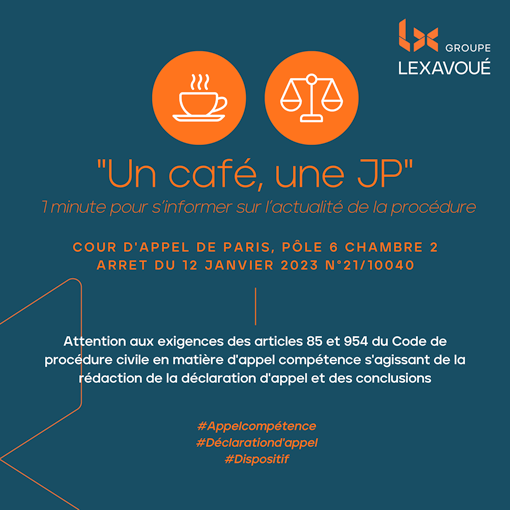 Un café une JP - Attention aux exigences des articles 85 et 954 du Code de procédure civile en matière d'appel compétence s'agissant de la rédaction de la déclaration d'appel et des conclusions