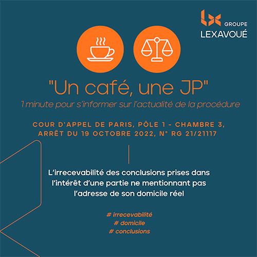 Un café une JP - L’irrecevabilité des conclusions prises dans l’intérêt d’une partie ne mentionnant pas l’adresse de son domicile réel