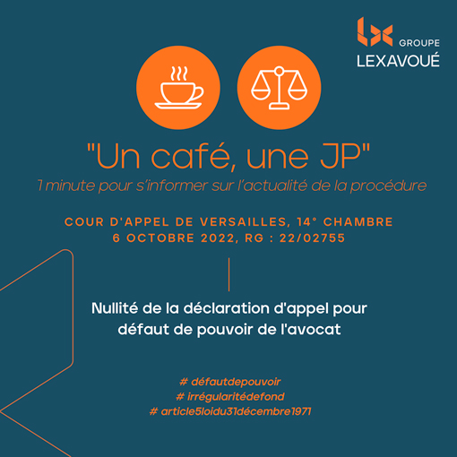 Un café une JP - Nullité de la déclaration d'appel pour défaut de pouvoir de l'avocat