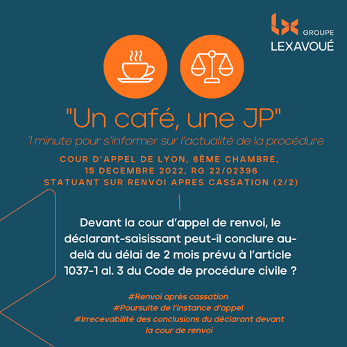 Un café une JP - Devant la cour d’appel de renvoi, le déclarant-saisissant peut-il conclure au- delà du délai de 2 mois prévu à l’article 1037-1 al. 3 du Code de procédure civile ?