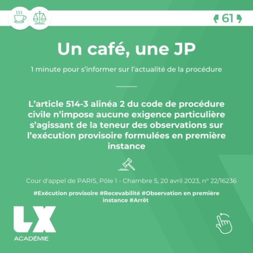 Un café une JP - L'article 514-3 alinéa 2 du code de procédure civile n'impose aucune exigence particulière s'agissant de la teneur des observations sur l'exécution provisoire formulées en première instance