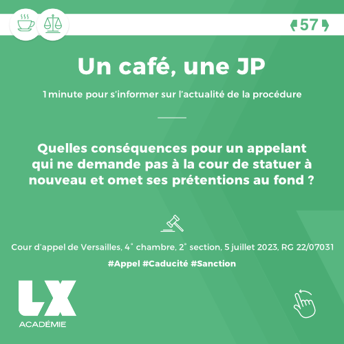 Un café une JP - Quelles conséquences pour un appelant qui ne demande pas à la cour de statuer à nouveau et omet ses prétentions au fond ?