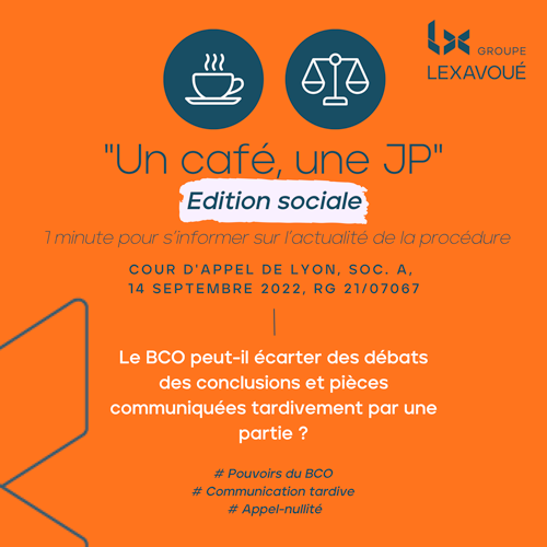 Un café une JP - Edition sociale - Le BCO peut-il écarter des débats des conclusions et pièces communiquées tardivement par une partie ?