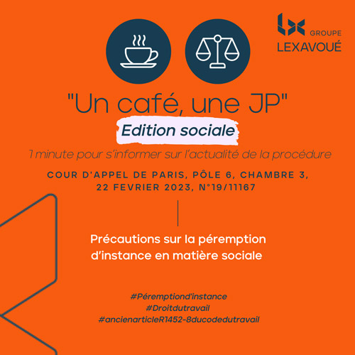 Un café une JP - Edition sociale - Précautions sur la péremption d’instance en matière sociale