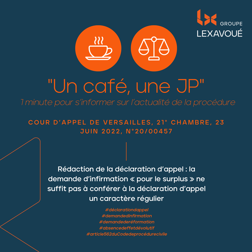 Un café une JP - Rédaction de la déclaration d'appel : la demande d'infirmation " pour le surplus " ne suffit pas à conférer à la déclaration d'appel un caractère régulier