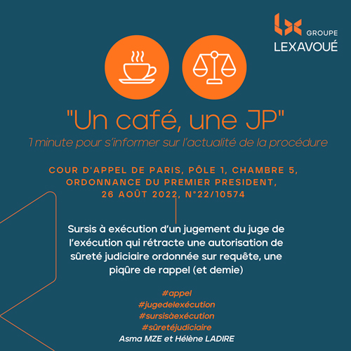 Un café une JP - Sursis à exécution d’un jugement du juge de l’exécution qui rétracte une autorisation de sûreté judiciaire